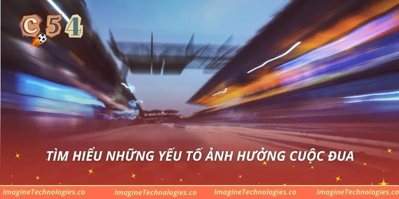 Tìm hiểu những yếu tố ảnh hưởng cuộc đua