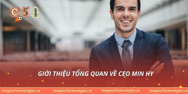 Giới thiệu tổng quan về CEO Min Hy