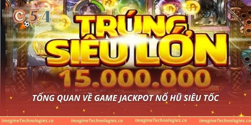 Tổng quan về game Jackpot Nổ Hũ Siêu Tốc
