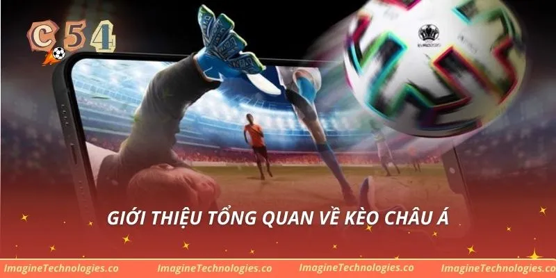 Giới thiệu tổng quan về kèo Châu Á