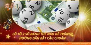 Lô Tô 2 Số Đánh Thế Nào Dễ Trúng? Hướng Dẫn Bắt Cầu Chuẩn