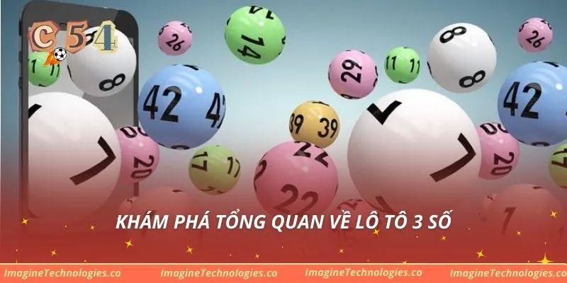 Khám phá tổng quan về lô tô 3 số