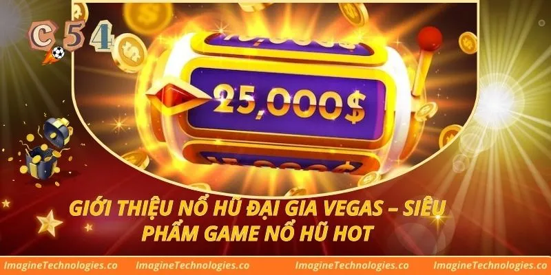 Giới Thiệu Nổ Hũ Đại Gia Vegas – Siêu Phẩm Game Nổ Hũ Hot