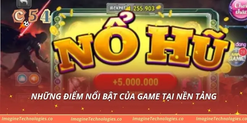 Những điểm nổi bật của game tại nền tảng