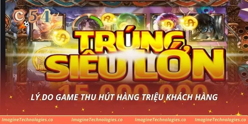 Lý do game thu hút hàng triệu khách hàng