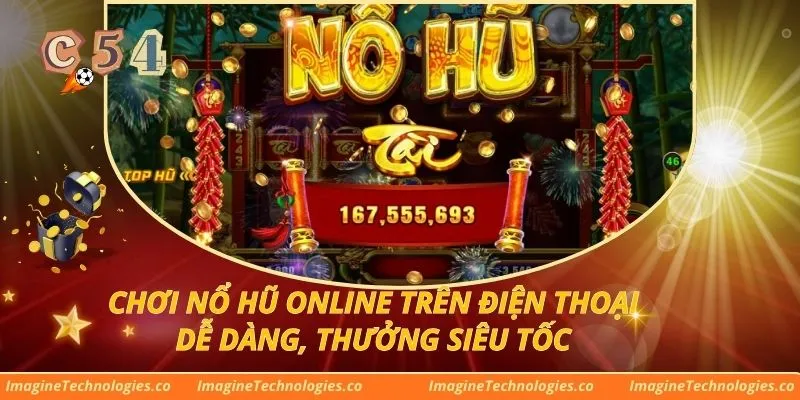 Chơi Nổ Hũ Online Trên Điện Thoại Dễ Dàng, Thưởng Siêu Tốc
