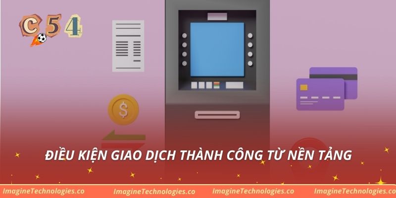 Điều kiện giao dịch thành công từ nền tảng