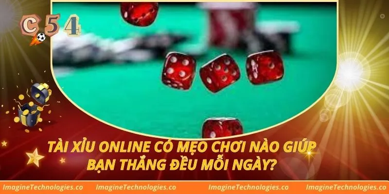 Tài Xỉu Online Có Mẹo Chơi Nào Giúp Bạn Thắng Đều Mỗi Ngày?